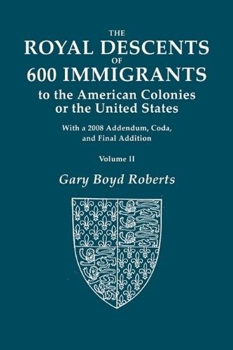 Cover for The Royal Descents of 600 Immigrants to the American Colonies or the United States. With 2008 Addendum. In Two Volumes. Volume II