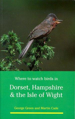 Cover for Where to Watch Birds in Dorset, Hampshire and the Isle of Wight~George Green