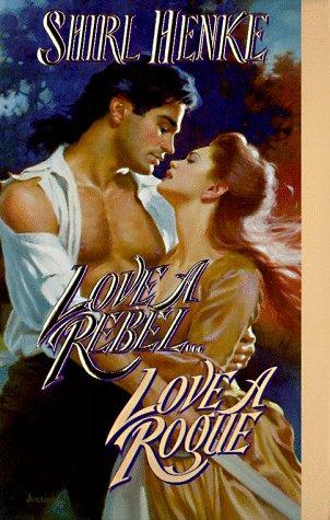 Cover for Love a Rebel... Love a Rogue (Leisure Historical Romance)