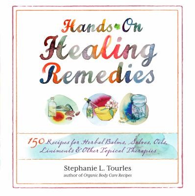 Cover for Handson Healing Remedies 150 Recipes For Herbal Balms Salves Oils Liniments Other Topical Therapies