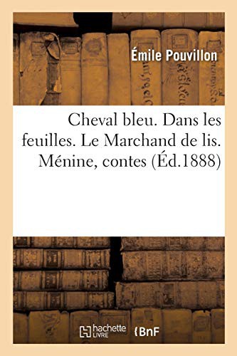 Cover for Cheval bleu. Dans les feuilles. Le Marchand de lis. Ménine, contes