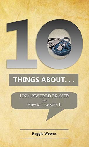 Cover for Ten Things About. . . Unanswered Prayer