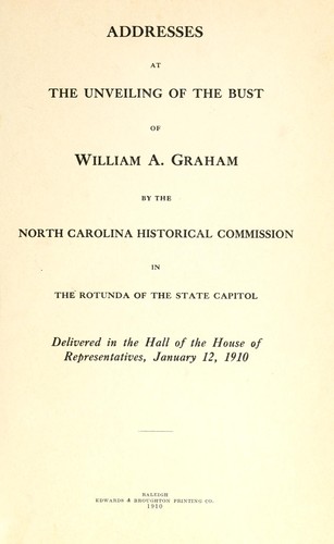 Cover for Addresses at the unveiling of the bust of William A. Graham by the North Carolina Historical Commission in the rotunda of the State Capitol