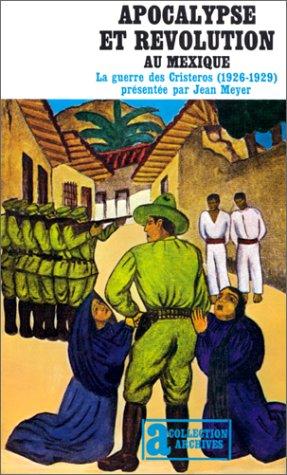 Cover for Apocalypse et révolution au Mexique. La Guerre des Cristeros (1926-1929)