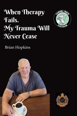 Cover for When Therapy Fails. My Trauma Will Never Cease