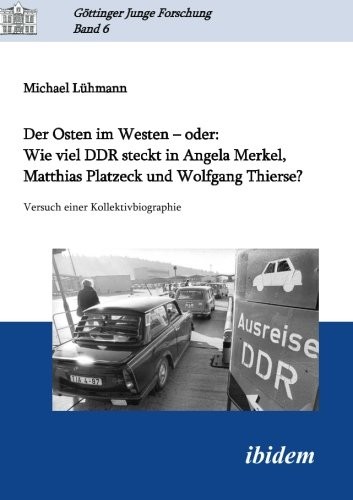 Cover for Der Osten im Westen – oder: Wie viel DDR steckt in Angela Merkel, Matthias Platzeck und Wolfgang Thierse?: Versuch einer Kollektivbiographie (German Edition)