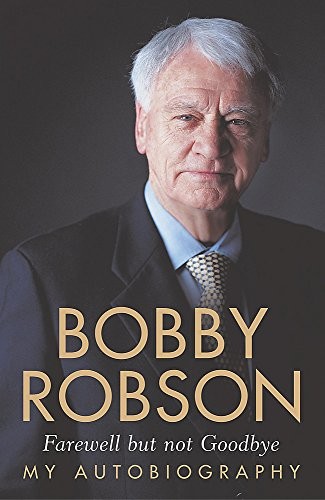Cover for Bobby Robson: Farewell But Not Goodbye - My Autobiography