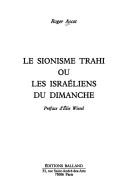Cover for Le sionisme trahi, ou, Les Israéliens du dimanche