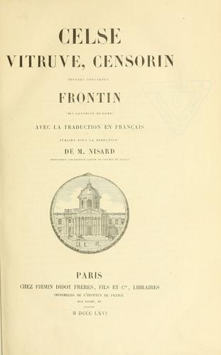 Cover for Celse, Vitruve, Censorin (oeuvres complètes), Frontin (Des aqueducs de Rome) ; avec la traduction en français [et] publiés sous la direction de M. Nisard.