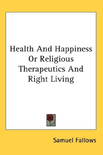 Cover for Health And Happiness Or Religious Therapeutics And Right Living