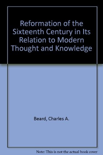 Cover for The Reformation of the 16th century in its relations to modern thought and knowledge