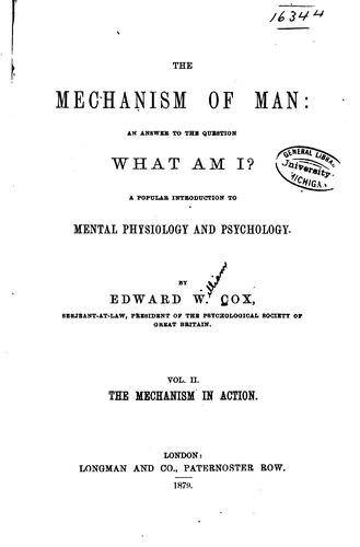 Cover for The Mechanism of Man: An Answer to the Question, what Am I? A Popular Introduction to Mental ...