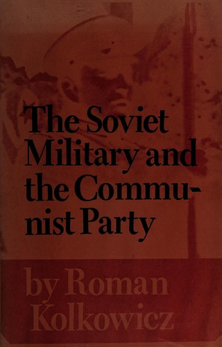 Cover for The Soviet military and the Communist Party.