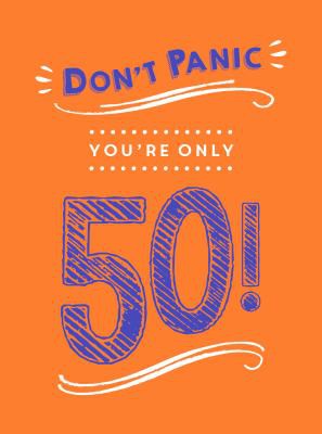 Cover for Don't Panic, You're Only 50!