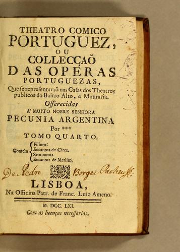 Cover for Theatro comico portuguez, ou collecçaõ das operas portuguezas, que se representaraõ na Casa do Theatro Publico do Bairro Alto de Lisboa. Offerecidas á muito nobre senhora Pecunia Argentina