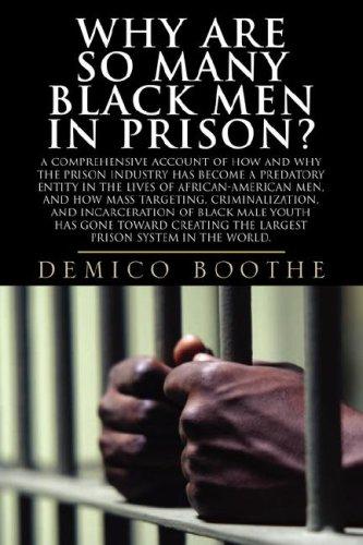 Cover for Why Are So Many Black Men In Prison? A Comprehensive Account Of How And Why The Prison Industry Has Become A Predatory Entity In The Lives Of African-American Men