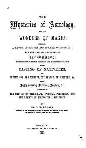 Cover for The Mysteries of Astrology, and the Wonders of Magic: Including a History of the Rise and ...
