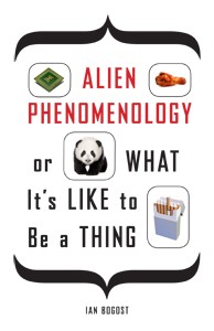 Cover for Alien phenomenology, or, What it's like to be a thing