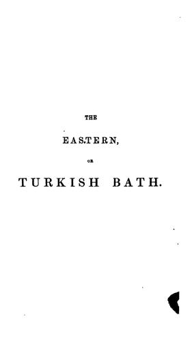 Cover for The Eastern, or Turkish bath: Its History, Revival in Britain, and Application to the Purposes ...