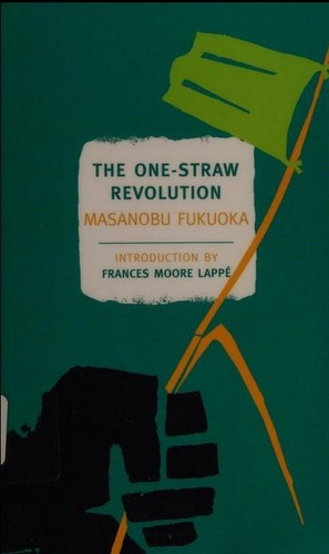 Cover for The One-Straw Revolution: An Introduction to Natural Farming: The Visionary Modern Classic