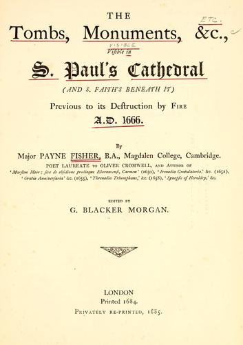 Cover for The tombs, monuments, &c., visible in S. Paul's Cathedral (and S. Faith's beneath it) previous to its destruction by fire A.D. 1666.