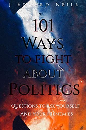 Cover for 101 Ways to Fight About Politics