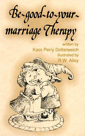 Cover for Be Good to Your Marriage Therapy (Elf Self Help)