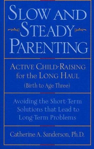 Cover for Slow and Steady Parenting: Active Child-Raising for the Long Haul, From Birth to Age 3