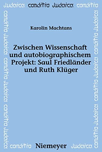 Cover for Zwischen Wissenschaft und autobiographischem Projekt,  Saul Friedländer und Ruth Klüger