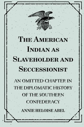 Cover for The American Indian as Slaveholder and Seccessionist