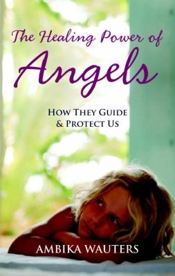 Cover for The Healing Power Of Angels How They Guide Protect Us