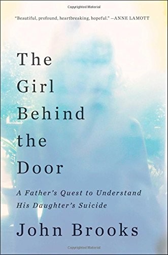 Cover for The Girl Behind the Door: A Father's Quest to Understand His Daughter's Suicide