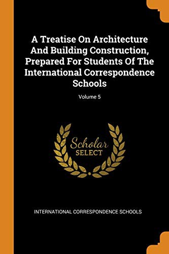 Cover for A Treatise On Architecture And Building Construction, Prepared For Students Of The International Correspondence Schools; Volume 5