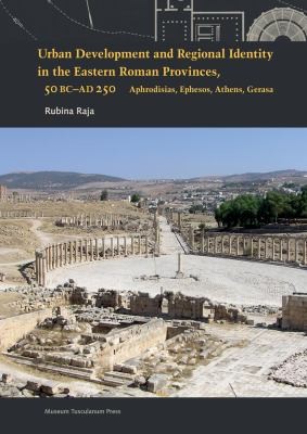 Cover for Urban Development And Regional Identity In The Eastern Roman Provinces 50 Bc Ad 250 Aphrodisias Ephesos Athens Gerasa