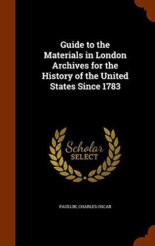 Cover for Guide to the Materials in London Archives for the History of the United States Since 1783