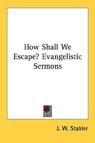 Cover for How Shall We Escape? Evangelistic Sermons