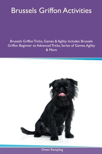 Cover for Brussels Griffon Activities Brussels Griffon Tricks, Games & Agility. Includes: Brussels Griffon Beginner to Advanced Tricks, Series of Games, Agility and More