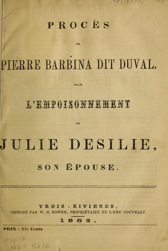 Cover for Proces de Pierre Barbina dit Duval, pour l'empoisonnement de Julie Desilie, son epouse