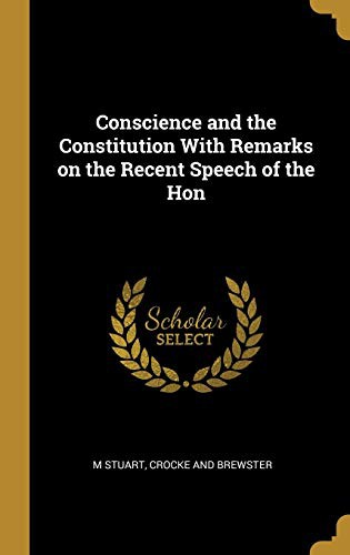 Cover for Conscience and the Constitution With Remarks on the Recent Speech of the Hon