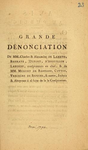 Cover for Grande dénonciation De MM.. Charles & Alexandre de Lameth, Barnave, Duport, d'Aiguillon, Laborde, conspirateurs en chef