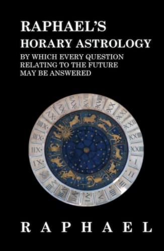 Cover for Raphael's Horary Astrology by which Every Question Relating to the Future May Be Answered