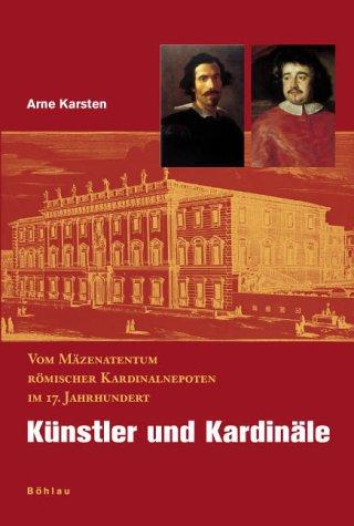 Cover for Künstler und Kardinäle. Vom Mäzenentum römischer Kardinalnepoten im 17. Jahrhundert.