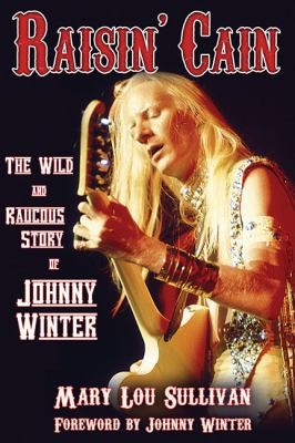 Cover for Raisin Cain The Wild And Raucous Story Of Johnny Winter