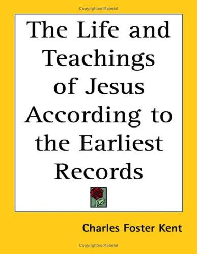 Cover for The Life and Teachings of Jesus According to the Earliest Records