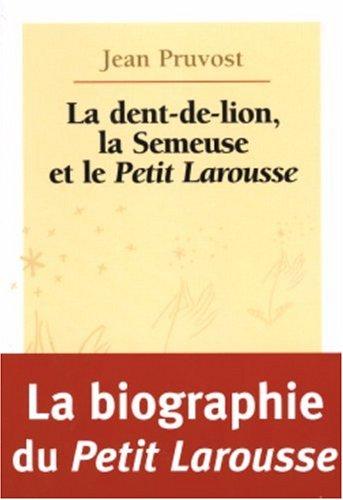 Cover for La dent-de-lion, la semeuse, et le Petit Larousse