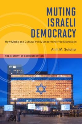 Cover for Muting Israeli Democracy How Media And Cultural Policy Undermine Free Expression