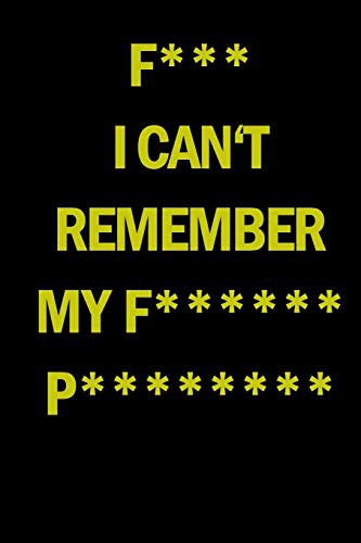 Cover for F*** I can't remember my f****** p******* : Internet Website Adress & Password Logbook Lockbook Remionder Organizer with over 300 Tabs from A - Z, 104 ... Websites and Passwords