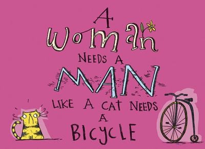 Cover for A Woman Needs A Man Like A Cat Needs A Bicycle