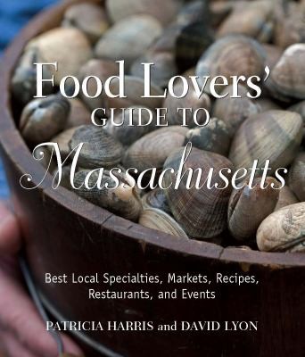 Cover for Food Lovers Guide To Massachusetts Best Local Specialties Markets Recipes Restaurants And Events