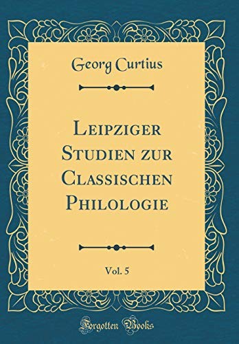 Cover for Leipziger Studien Zur Classischen Philologie, Vol. 5 (Classic Reprint) (German Edition)
